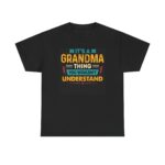 a grandma thing unisex heavy cotton tee