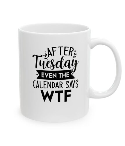 it must be tuesday 11ounce ceramic mug