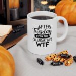 it must be tuesday 11ounce ceramic mug