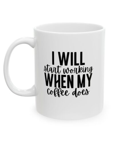 "is the coffee working?" ceramic mug 11oz